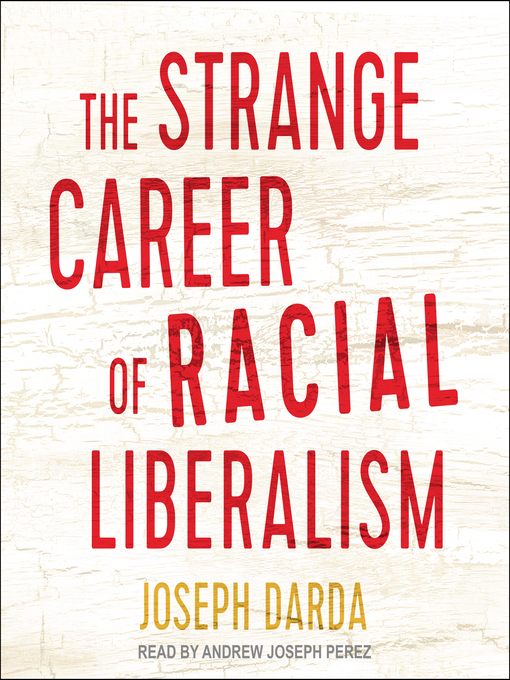 Title details for The Strange Career of Racial Liberalism by Joseph Darda - Available